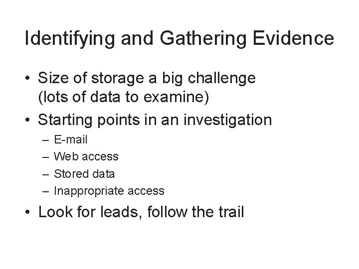 Identifying and Gathering Evidence • Size of storage a big challenge (lots of data