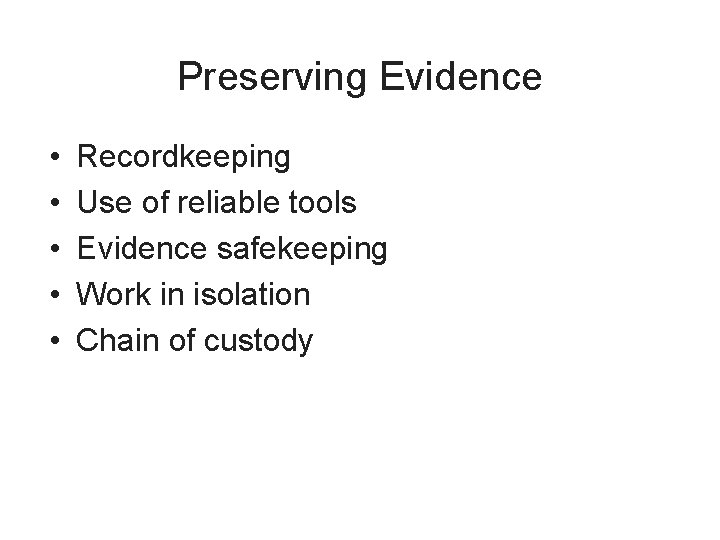 Preserving Evidence • • • Recordkeeping Use of reliable tools Evidence safekeeping Work in