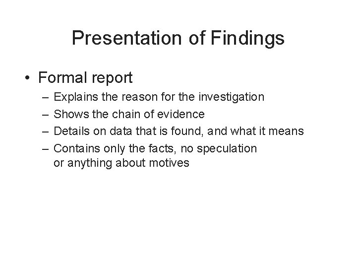 Presentation of Findings • Formal report – – Explains the reason for the investigation