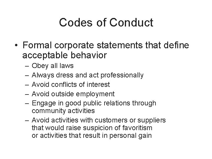 Codes of Conduct • Formal corporate statements that define acceptable behavior – – –