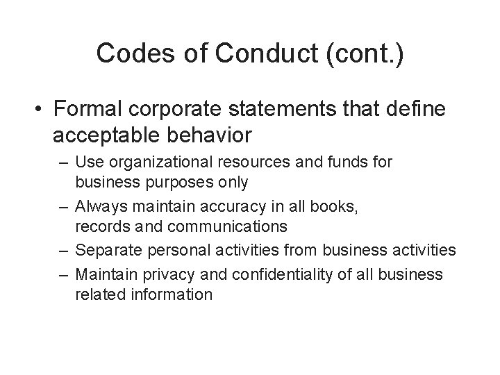 Codes of Conduct (cont. ) • Formal corporate statements that define acceptable behavior –