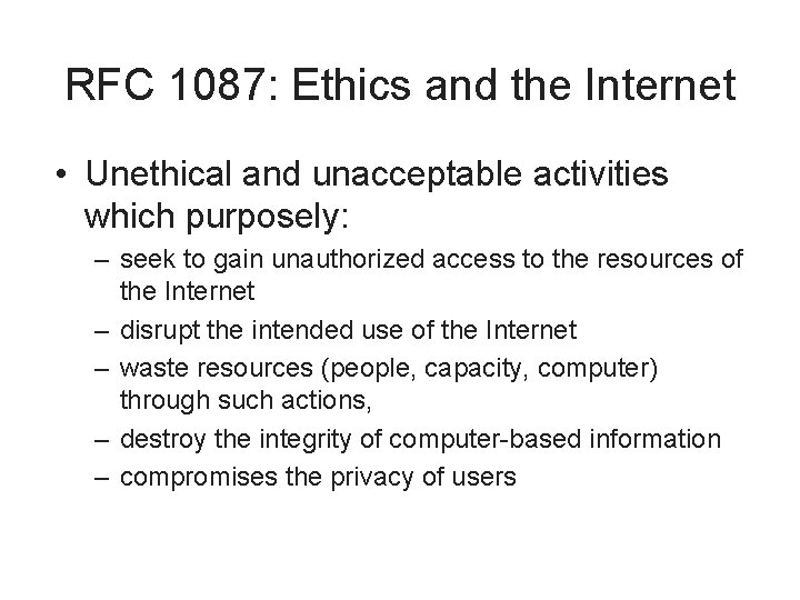 RFC 1087: Ethics and the Internet • Unethical and unacceptable activities which purposely: –