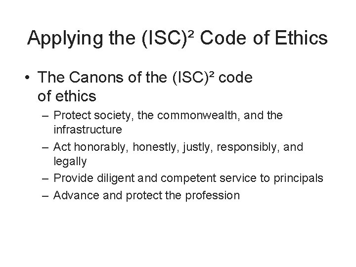 Applying the (ISC)² Code of Ethics • The Canons of the (ISC)² code of