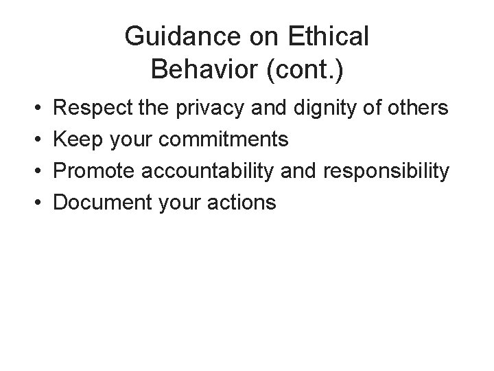 Guidance on Ethical Behavior (cont. ) • • Respect the privacy and dignity of