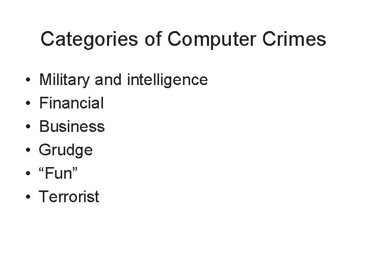 Categories of Computer Crimes • • • Military and intelligence Financial Business Grudge “Fun”