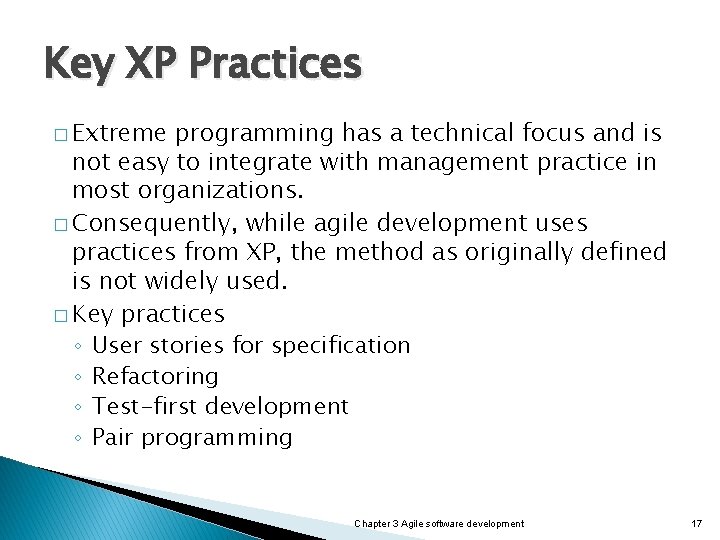 Key XP Practices � Extreme programming has a technical focus and is not easy