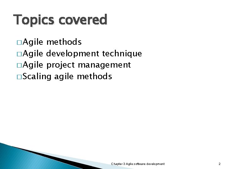 Topics covered � Agile methods � Agile development technique � Agile project management �