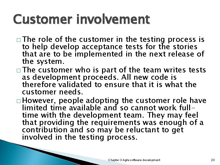 Customer involvement � The role of the customer in the testing process is to