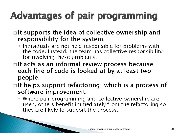 Advantages of pair programming � It supports the idea of collective ownership and responsibility