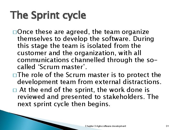 The Sprint cycle � Once these are agreed, the team organize themselves to develop