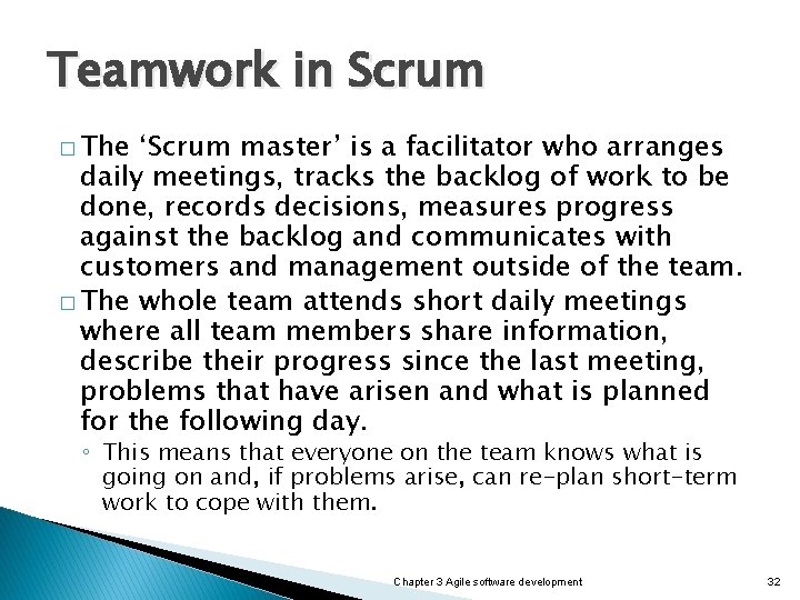 Teamwork in Scrum � The ‘Scrum master’ is a facilitator who arranges daily meetings,