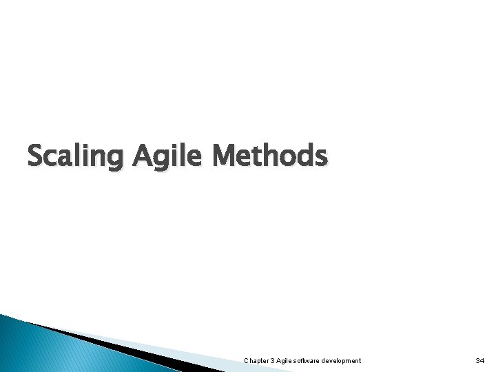 Scaling Agile Methods Chapter 3 Agile software development 34 