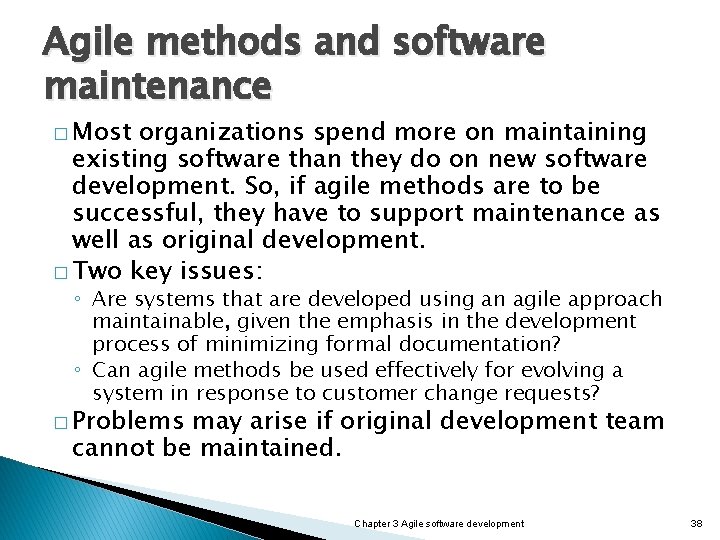 Agile methods and software maintenance � Most organizations spend more on maintaining existing software