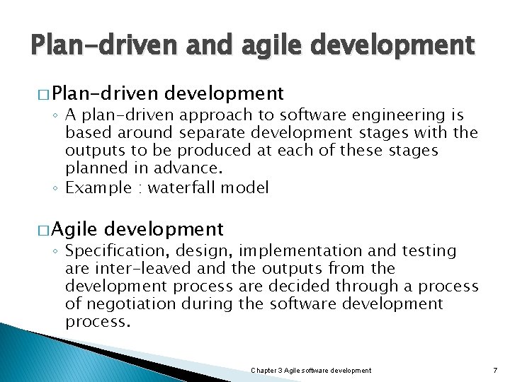 Plan-driven and agile development � Plan-driven development ◦ A plan-driven approach to software engineering