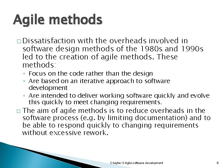 Agile methods � Dissatisfaction with the overheads involved in software design methods of the