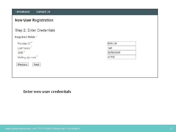 Enter new user credentials www. publicpartnerships. com | PCG Public Partnerships Presentation 8 