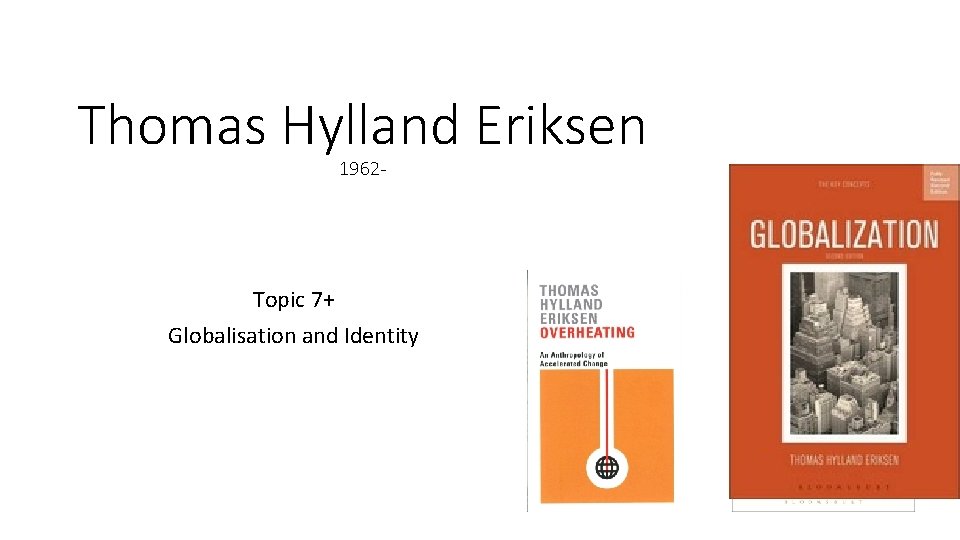 Thomas Hylland Eriksen 1962 - Topic 7+ Globalisation and Identity 