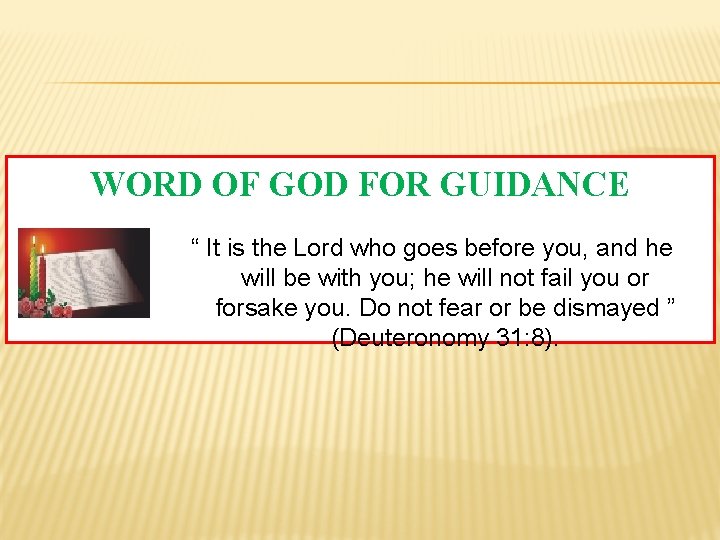 WORD OF GOD FOR GUIDANCE “ It is the Lord who goes before you,