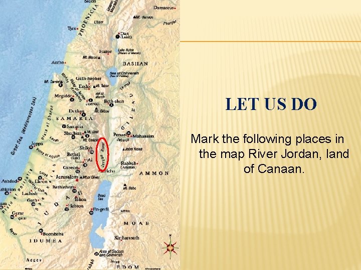 LET US DO Mark the following places in the map River Jordan, land of