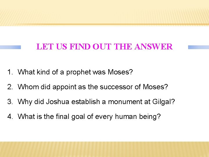 LET US FIND OUT THE ANSWER 1. What kind of a prophet was Moses?