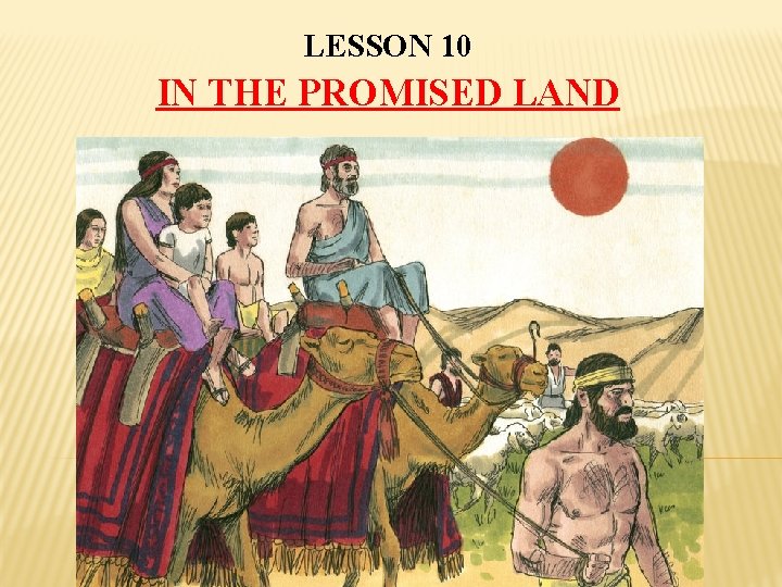 LESSON 10 IN THE PROMISED LAND 