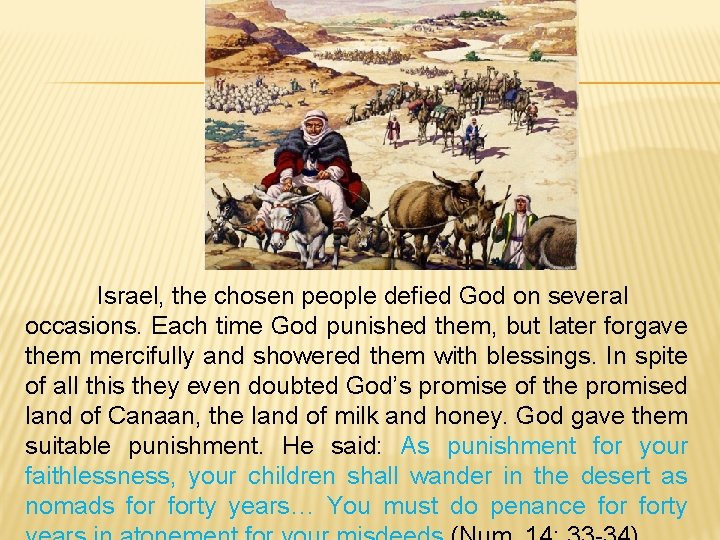 Israel, the chosen people defied God on several occasions. Each time God punished them,