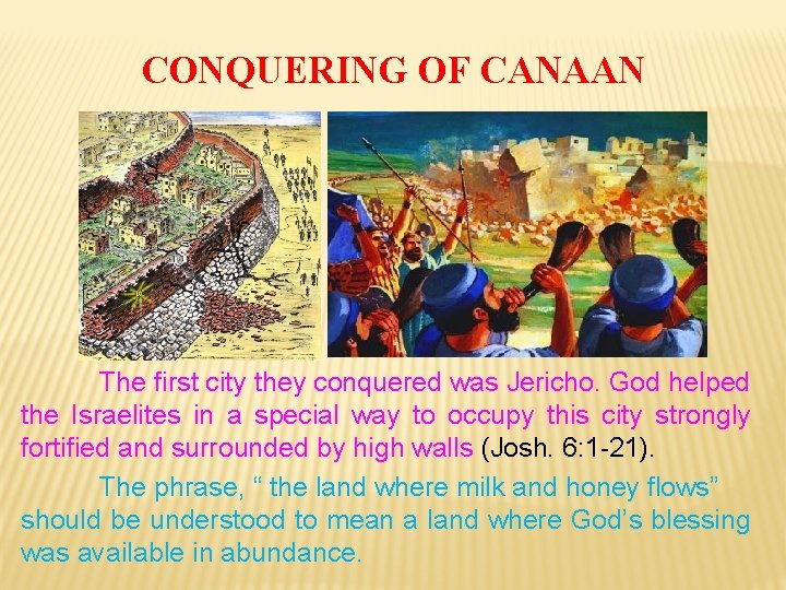 CONQUERING OF CANAAN The first city they conquered was Jericho. God helped the Israelites