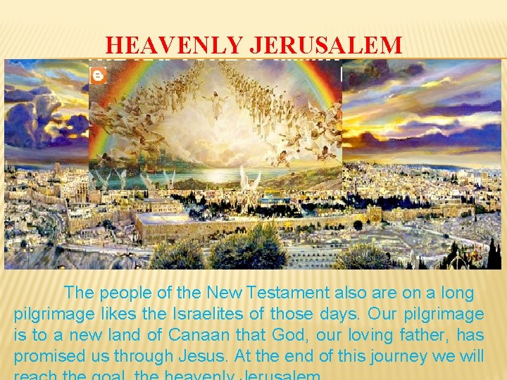 HEAVENLY JERUSALEM The people of the New Testament also are on a long pilgrimage