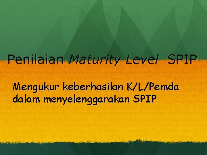 Penilaian Maturity Level SPIP Mengukur keberhasilan K/L/Pemda dalam menyelenggarakan SPIP 