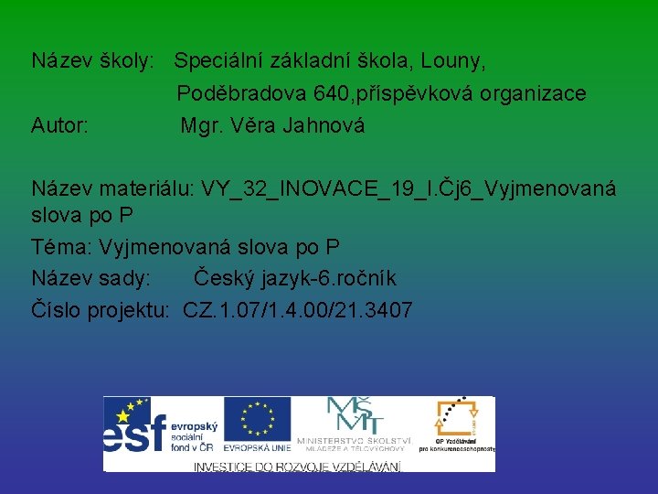 Název školy: Speciální základní škola, Louny, Autor: Poděbradova 640, příspěvková organizace Mgr. Věra Jahnová