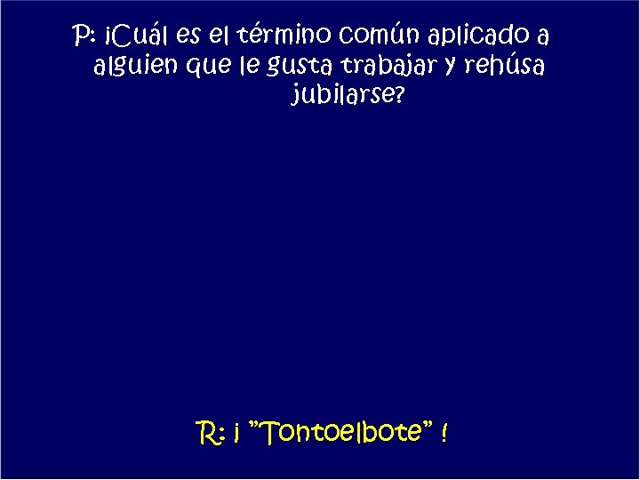 P: ¡Cuál es el término común aplicado a alguien que le gusta trabajar y