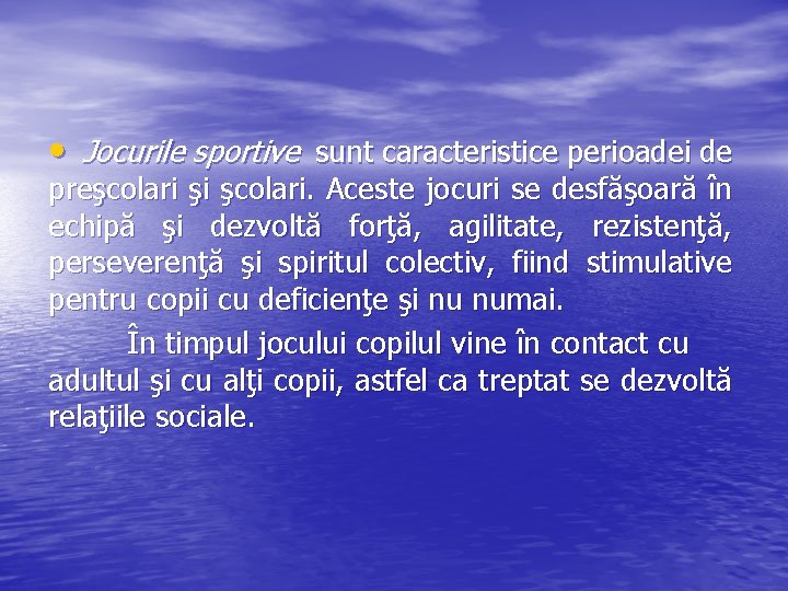  • Jocurile sportive sunt caracteristice perioadei de preşcolari şi şcolari. Aceste jocuri se