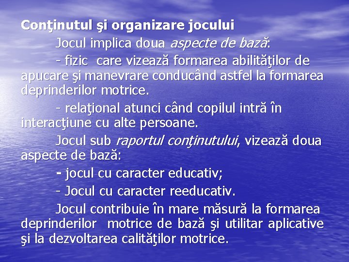 Conţinutul şi organizare jocului Jocul implica doua aspecte de bază: - fizic care vizează