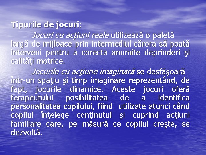 Tipurile de jocuri: Jocuri cu acţiuni reale utilizează o paletă largă de mijloace prin