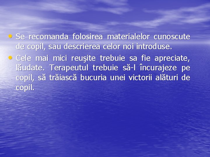  • Se recomanda folosirea materialelor cunoscute • de copil, sau descrierea celor noi