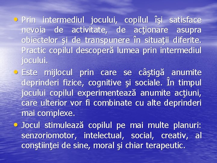  • Prin intermediul jocului, copilul îşi satisface • • nevoia de activitate, de