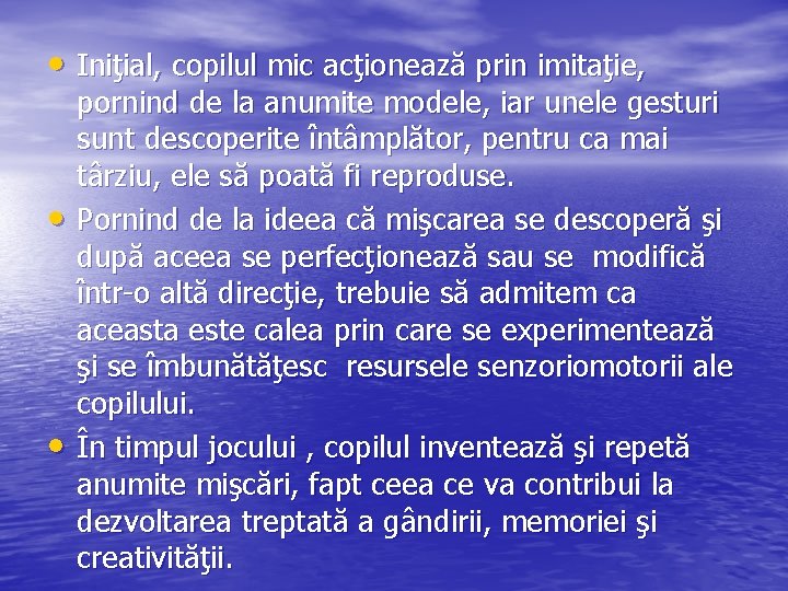  • Iniţial, copilul mic acţionează prin imitaţie, • • pornind de la anumite