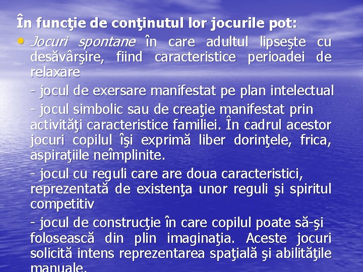 În funcţie de conţinutul lor jocurile pot: • Jocuri spontane în care adultul lipseşte