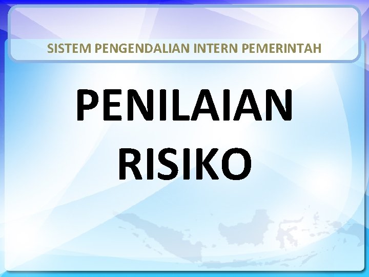 SISTEM PENGENDALIAN INTERN PEMERINTAH PENILAIAN RISIKO 