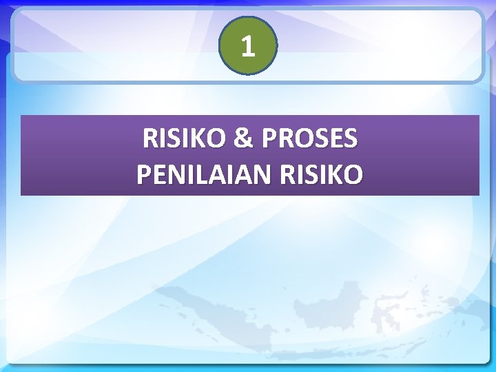 1 RISIKO & PROSES PENILAIAN RISIKO 