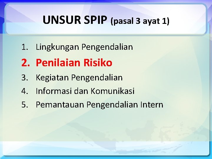 UNSUR SPIP (pasal 3 ayat 1) 1. Lingkungan Pengendalian 2. Penilaian Risiko 3. Kegiatan
