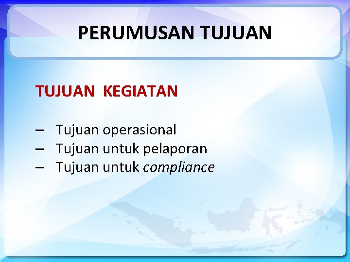 PERUMUSAN TUJUAN KEGIATAN – Tujuan operasional – Tujuan untuk pelaporan – Tujuan untuk compliance