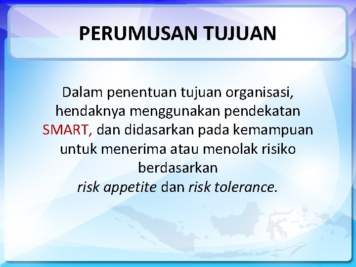 PERUMUSAN TUJUAN Dalam penentuan tujuan organisasi, hendaknya menggunakan pendekatan SMART, dan didasarkan pada kemampuan