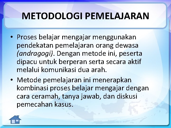 METODOLOGI PEMELAJARAN • Proses belajar menggunakan pendekatan pemelajaran orang dewasa (andragogi). Dengan metode ini,