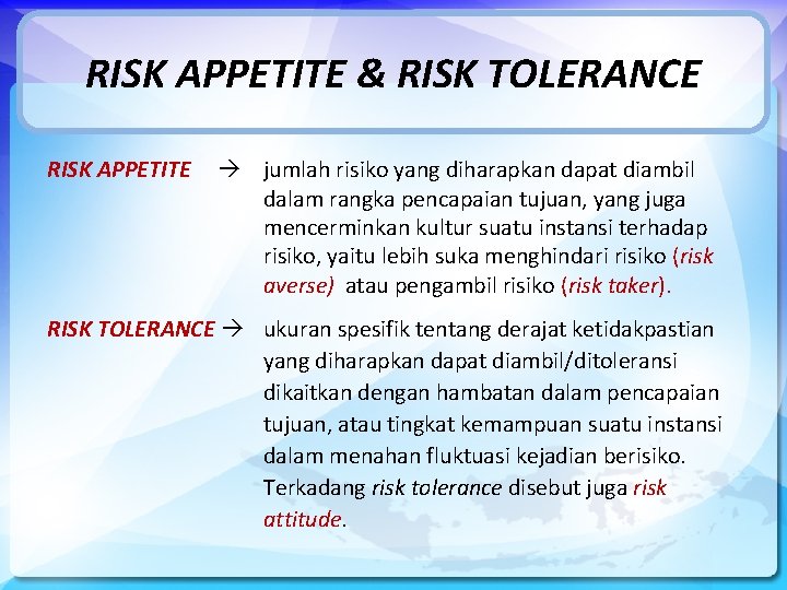 RISK APPETITE & RISK TOLERANCE RISK APPETITE jumlah risiko yang diharapkan dapat diambil dalam