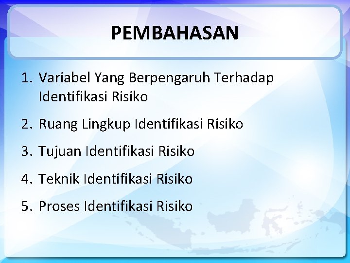 PEMBAHASAN 1. Variabel Yang Berpengaruh Terhadap Identifikasi Risiko 2. Ruang Lingkup Identifikasi Risiko 3.
