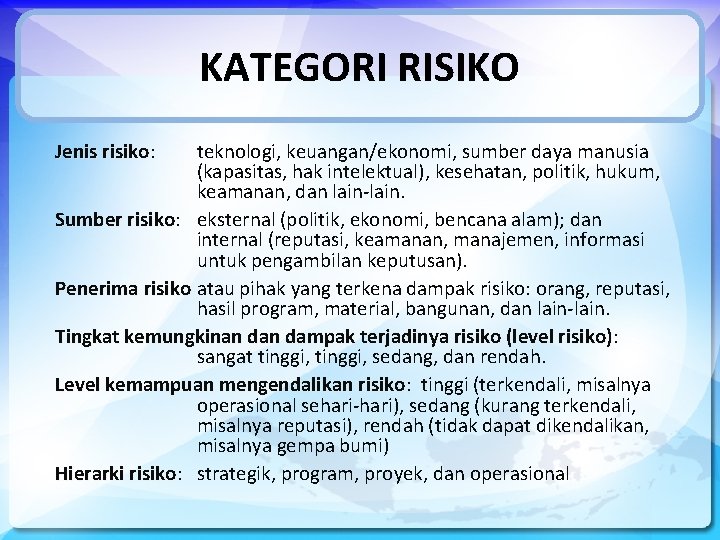 KATEGORI RISIKO Jenis risiko: risiko teknologi, keuangan/ekonomi, sumber daya manusia (kapasitas, hak intelektual), kesehatan,