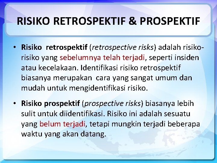 RISIKO RETROSPEKTIF & PROSPEKTIF • Risiko retrospektif (retrospective risks) adalah risiko yang sebelumnya telah