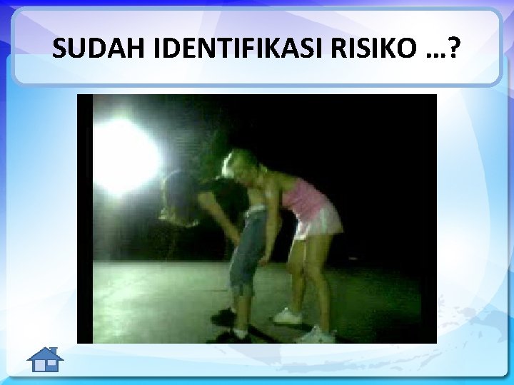 SUDAH IDENTIFIKASI RISIKO …? 