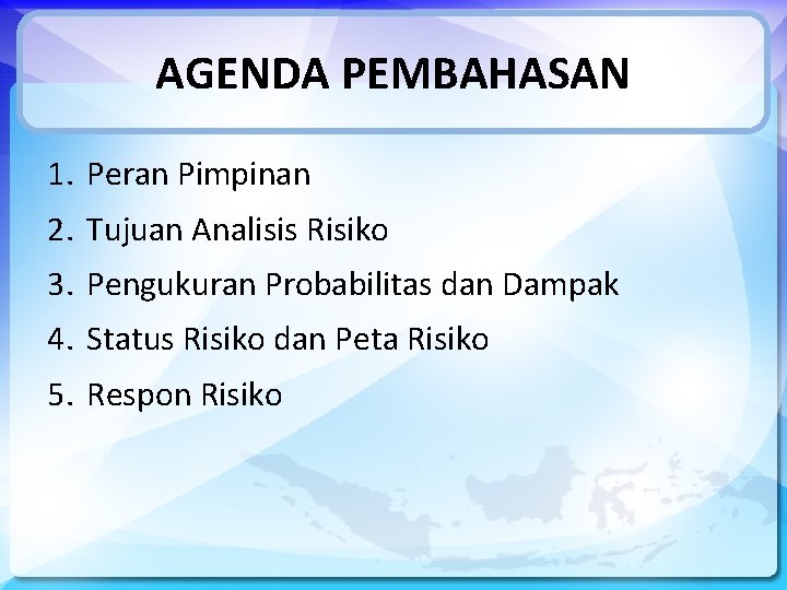 AGENDA PEMBAHASAN 1. Peran Pimpinan 2. Tujuan Analisis Risiko 3. Pengukuran Probabilitas dan Dampak